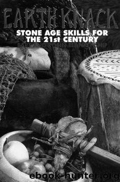 Earth Knack: Stone Age Skills for the 21st Century by Bart Blankenship;Robin Blankenship
