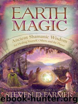 Earth Magic: Ancient Shamanic Wisdom for Healing Yourself, Others, and the Planet by Steven Farmer