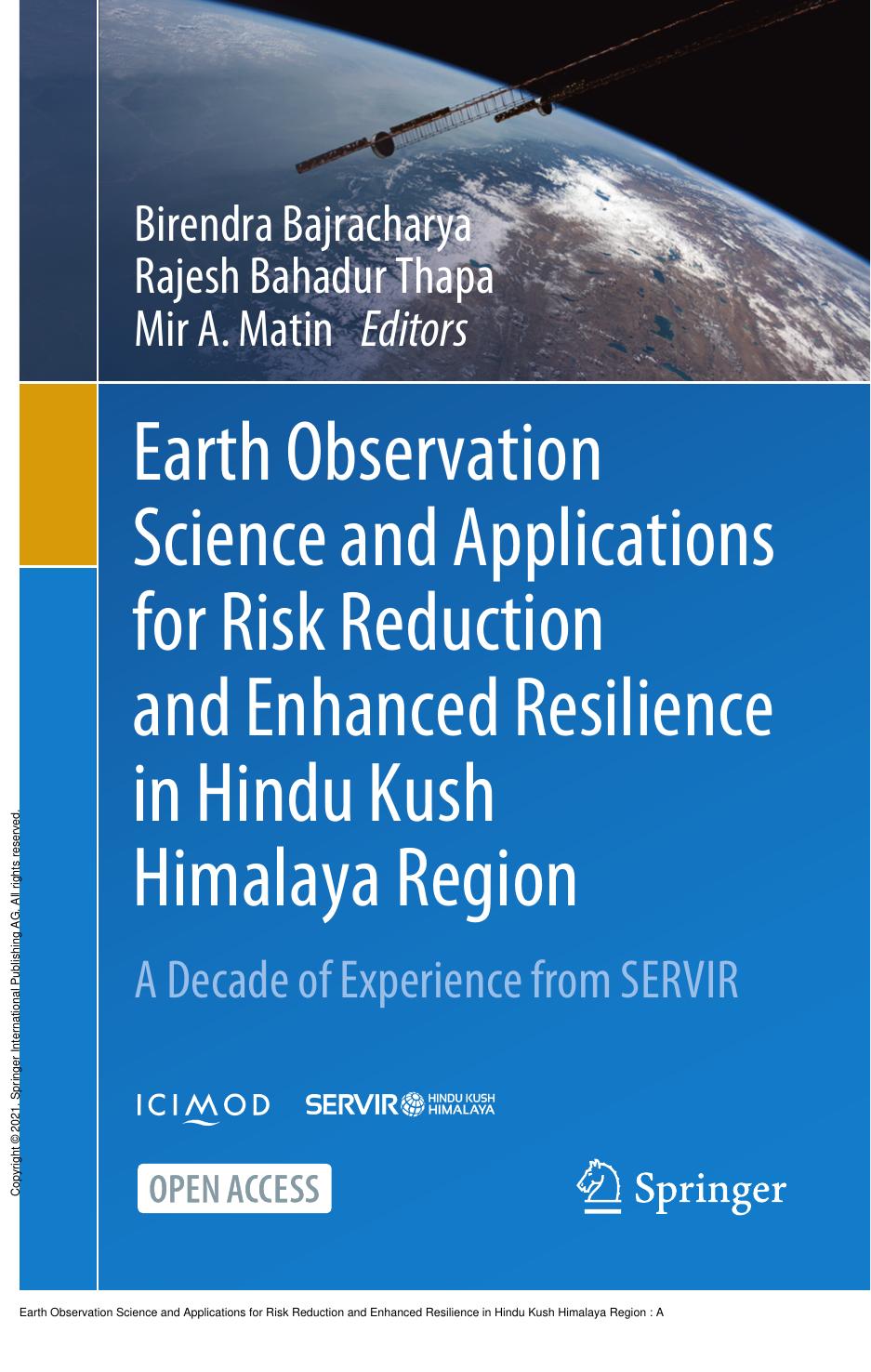 Earth Observation Science and Applications for Risk Reduction and Enhanced Resilience in Hindu Kush Himalaya Region : A Decade of Experience from SERVIR by Birendra Bajracharya; Rajesh Bahadur Thapa; Mir A. Matin
