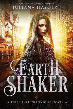 Earth Shaker: A Fire Heart Novella (The Fire Heart Chronicles) by Juliana Haygert