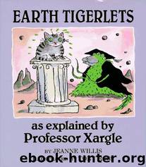 Earth Tigerlets as Explained by Professor Xargle by Jeanne Willis