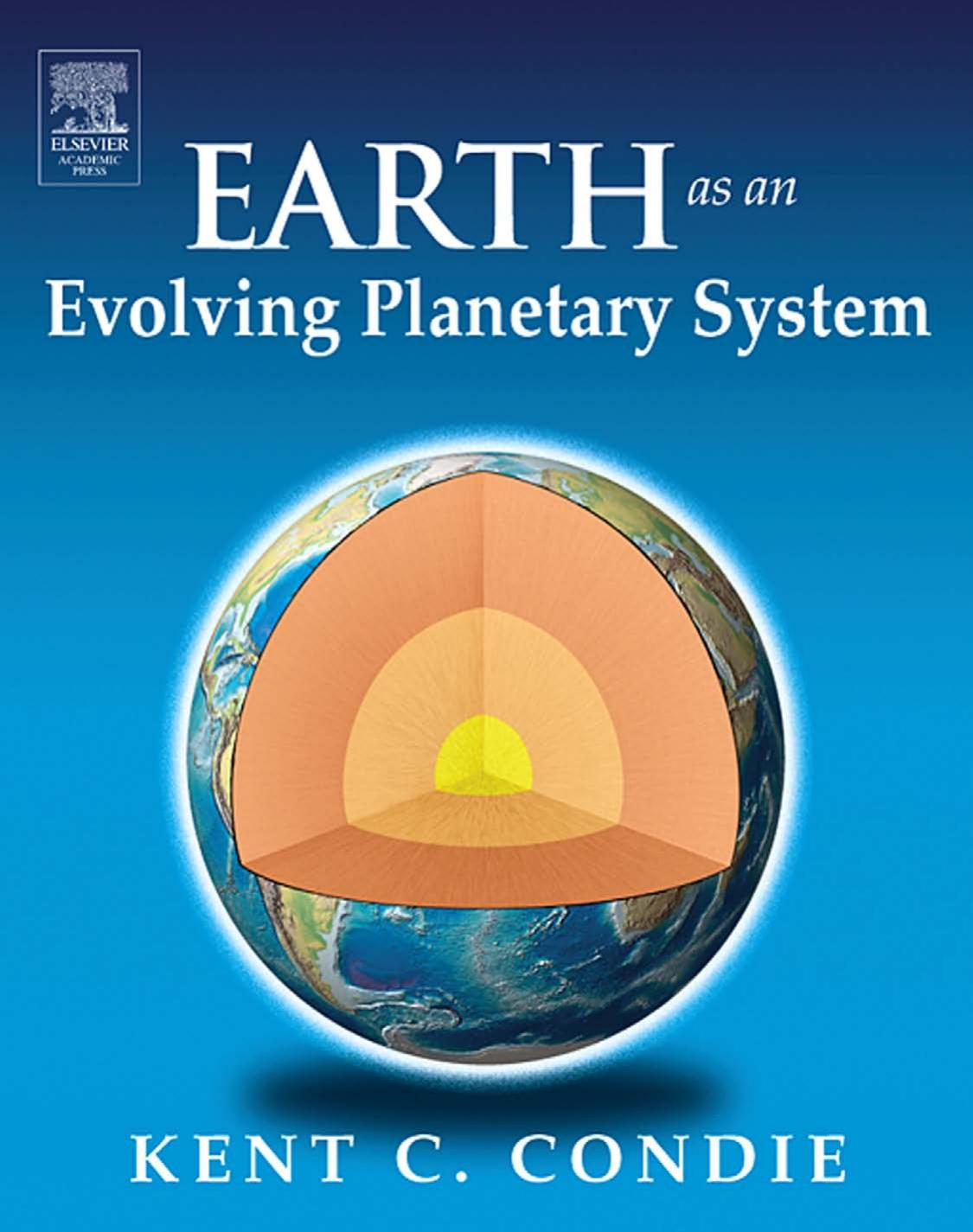 Earth as an Evolving Planetary System by Kent Condie