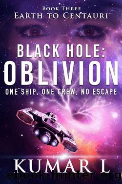 Earth to Centauri: Black Hole Oblivion: One Ship. One Crew. No Escape. by Kumar L