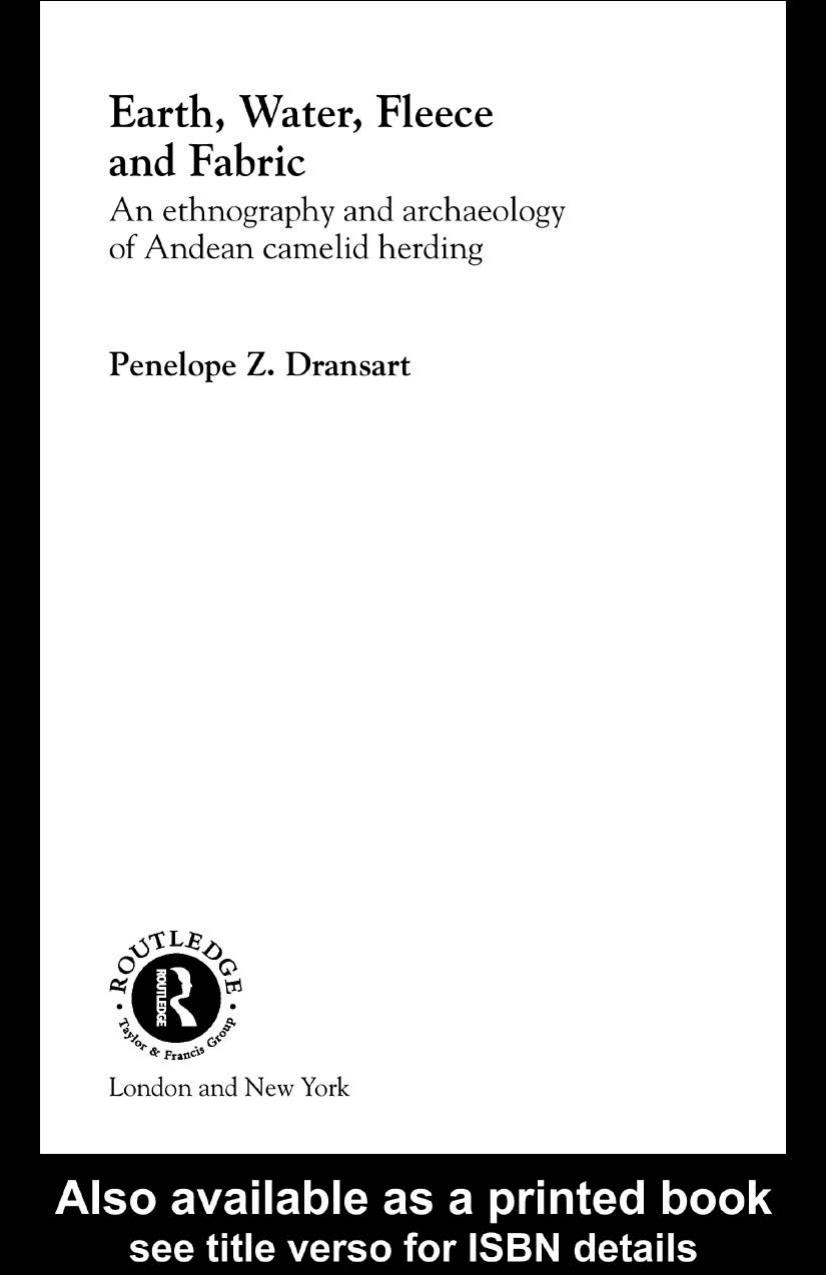 Earth, Water, Fleece and Fabric: An Ethnography and Archaeology of Andean Camelid Herding by Penelope Z.Dransart