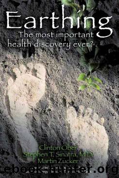 Earthing:The Most Important Health Discovery Ever? by Clinton Ober & Stephen T. Sinatra & Martin Zucker