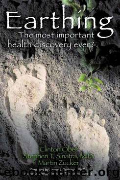 Earthing:The Most Important Health Discovery Ever? by Ober Clinton & Sinatra Stephen T. & Zucker Martin
