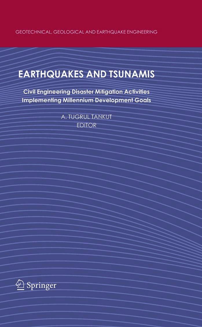 Earthquakes and Tsunamis: Civil Engineering Disaster Mitigation Activities Implementing Millennium Development Goals by Mete A. Sözen (auth.) A. Tugrul Tankut (eds.)