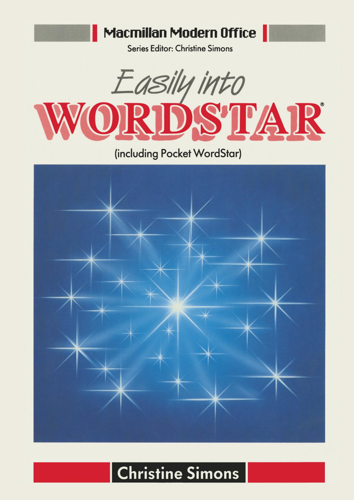 Easily into Wordstar: (including Pocket WordStar) by Christine Simons MSc (Management) BEd TDipWP MBIM FSBT (auth.)