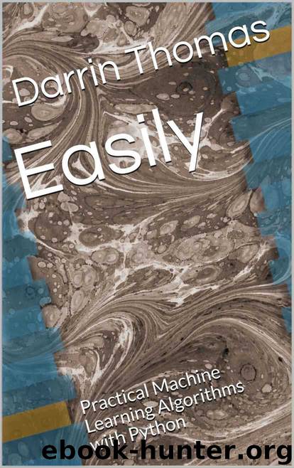 Easily: Practical Machine Learning Algorithms with Python by Thomas Darrin