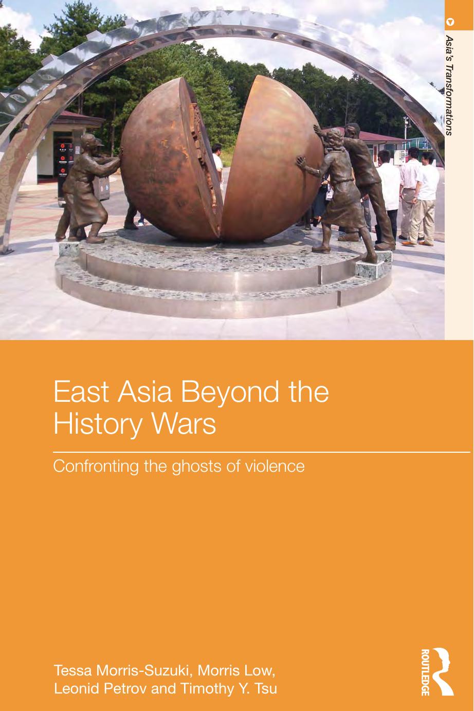 East Asia Beyond the History Wars: Confronting the Ghosts of Violence by Morris Low; Tessa Morris-Suzuki; Leonid Petrov