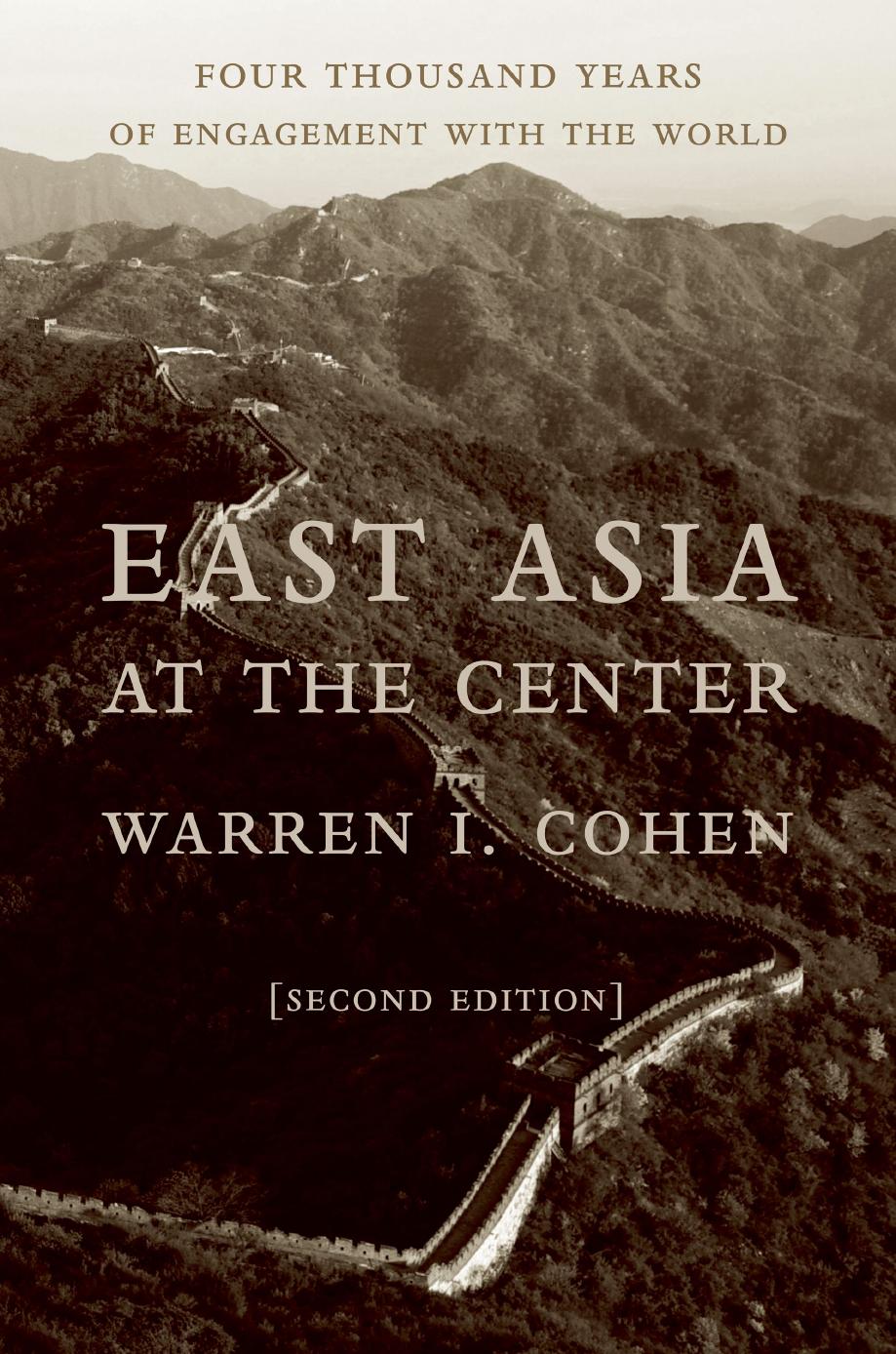 East Asia at the Center: Four Thousand Years of Engagement with the World by Warren I. Cohen
