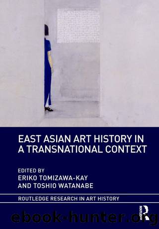 East Asian Art History in a Transnational Context by Eriko Tomizawa-Kay;Toshio Watanabe; & Toshio Watanabe