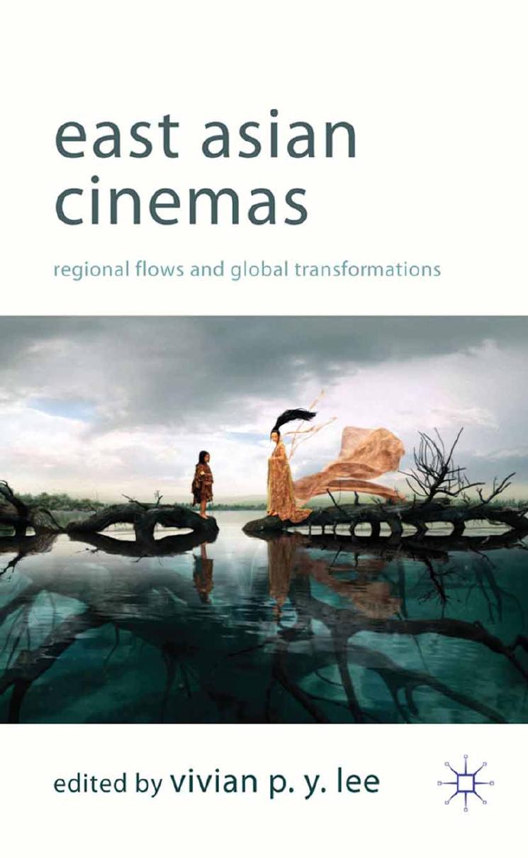 East Asian Cinemas: Regional Flows and Global Transformations by Vivian P. Y. Lee (eds.)