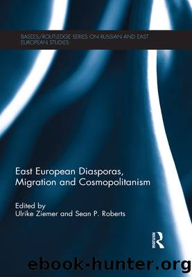 East European Diasporas, Migration and Cosmopolitanism by Ulrike Ziemer Sean P. Roberts