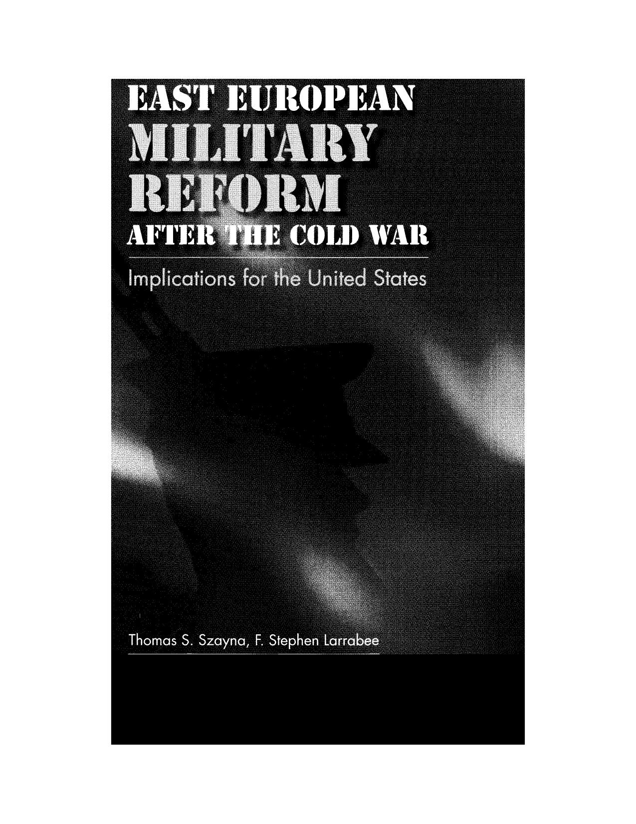 East European Military Reform After the Cold War: Implications for the United States by Thomas S. Szayna