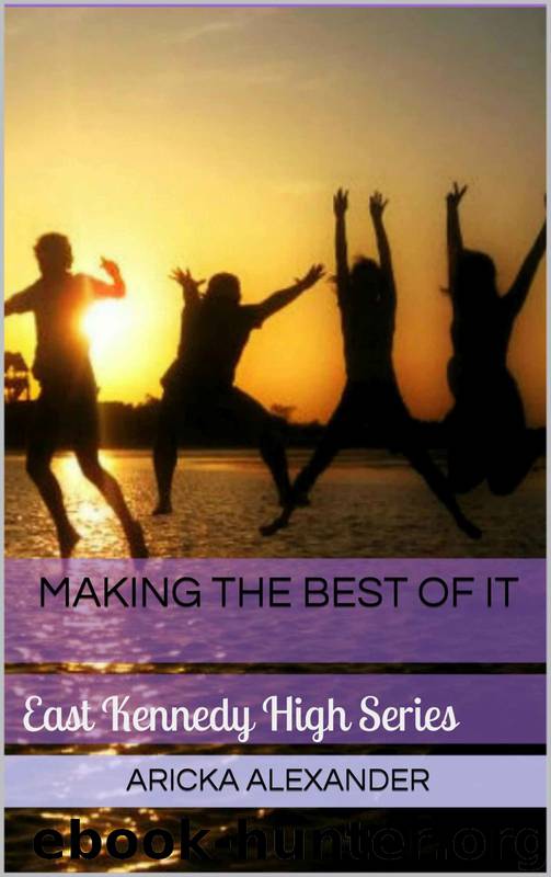 East Kennedy High Series 1: Making the Best of It by Aricka Alexander