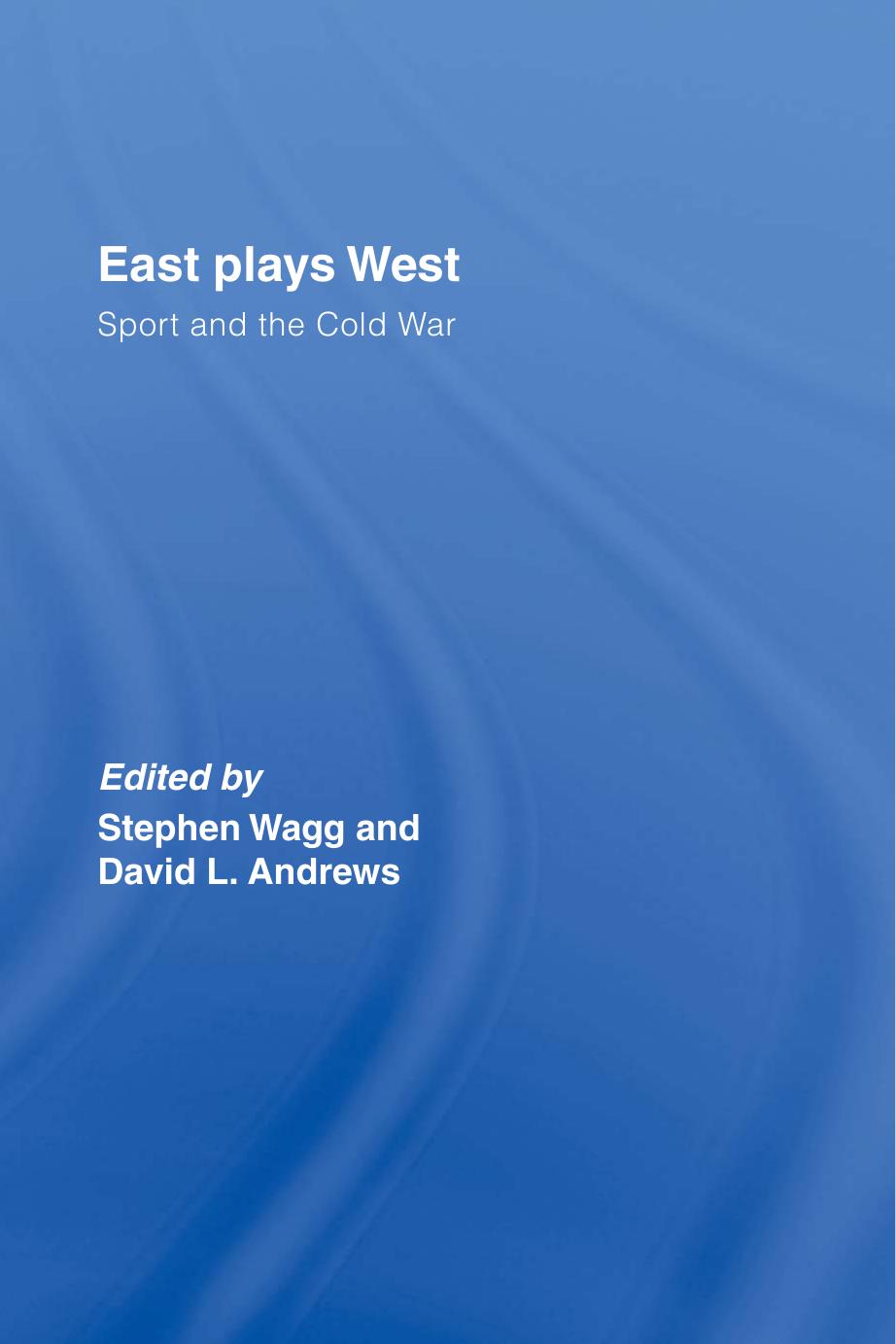 East Plays West: Sport and the Cold War by Stephen Wagg (editor) David Andrews (editor)