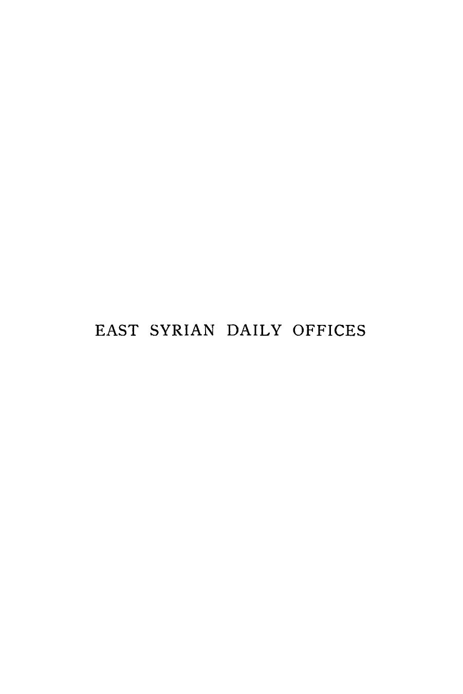 East Syrian Daily Offices. Translated from the Syriac with Introduction, Notes, and Indices and an Appendix Containing the Lectionary and Glossary by Arthur John Maclean