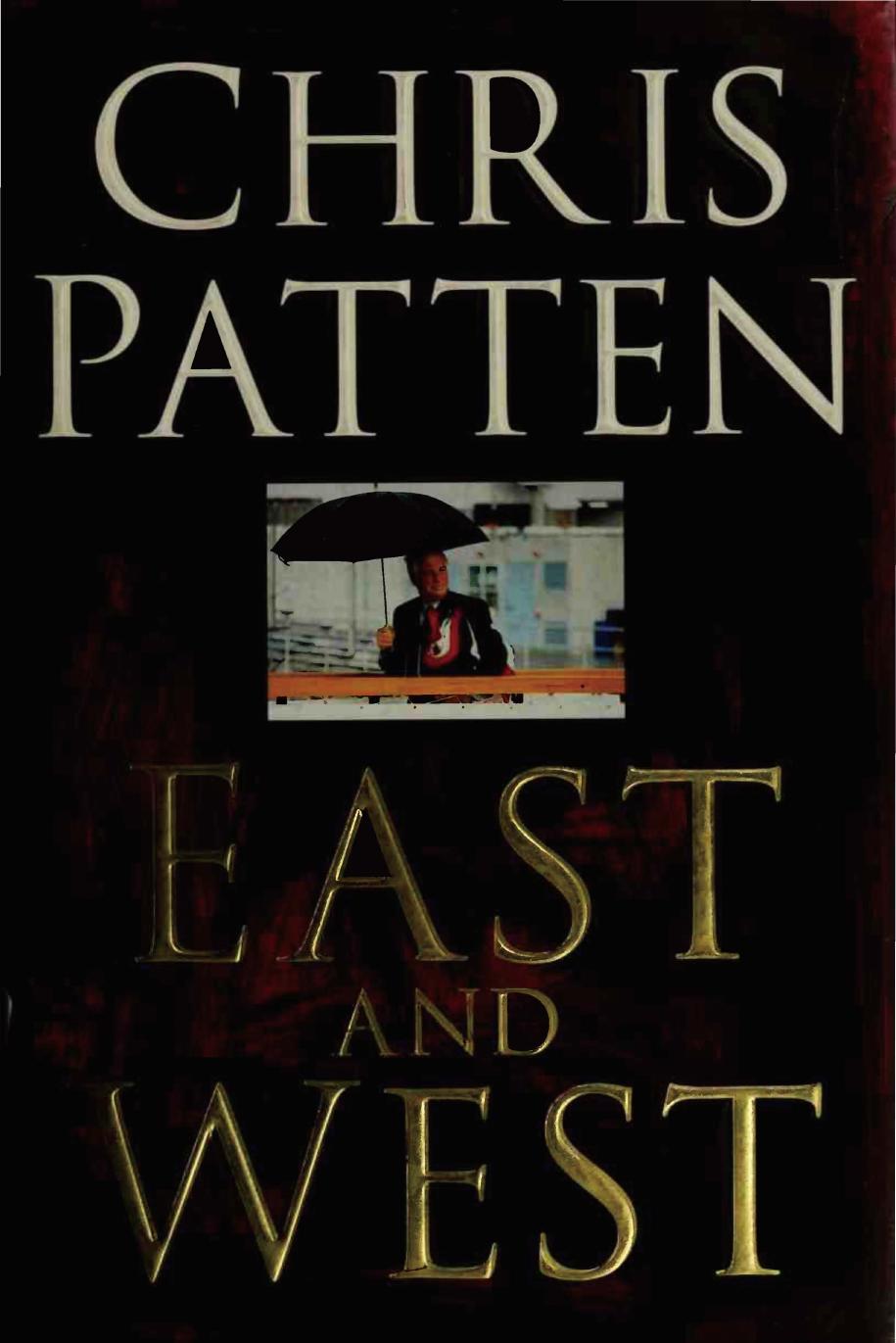 East and West: The Last Governor of Hong Kong on Power, Freedom and the Future by Chris Patten