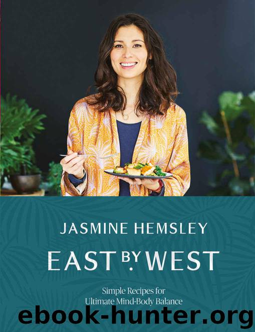 East by West: Simple Recipes for Ultimate Mind-Body Balance by Hemsley Jasmine