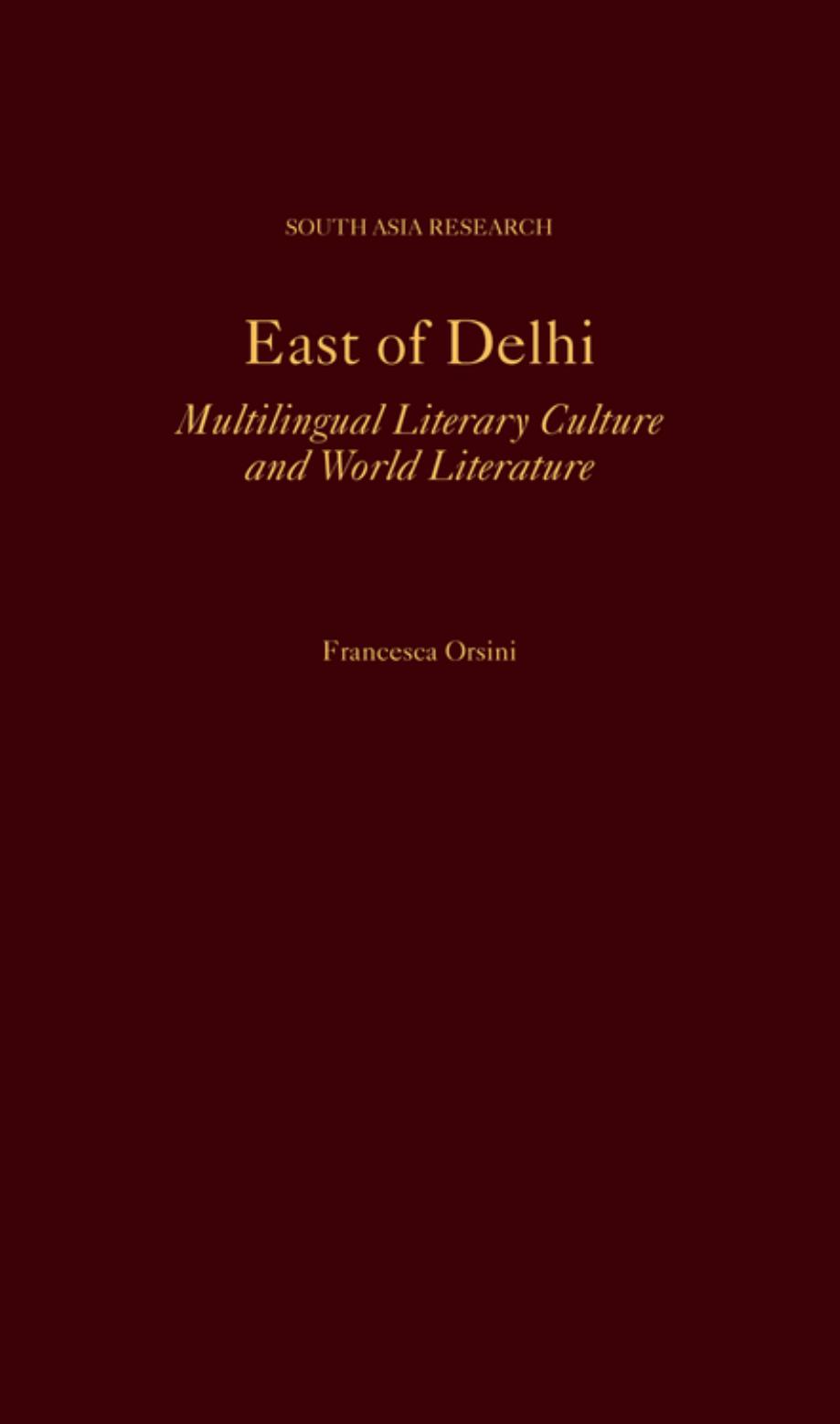 East of Delhi: Multilingual Literary Culture and World Literature by Francesca Orsini