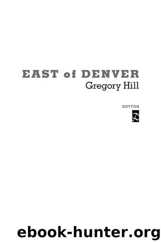 East of Denver by Gregory Hill