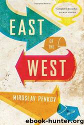 East of the West by Miroslav Penkov
