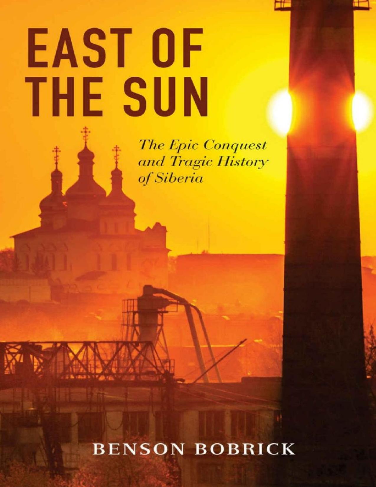 East of the sun: the epic conquest and tragic history of Siberia by Benson Bobrick