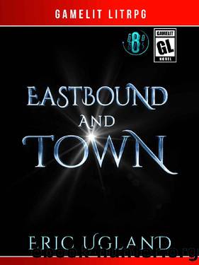 Eastbound and Town_A LitRPGGamelit Adventure by Eric Ugland