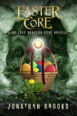 Easter Core: A Holiday Dungeon Core Novella by Jonathan Brooks