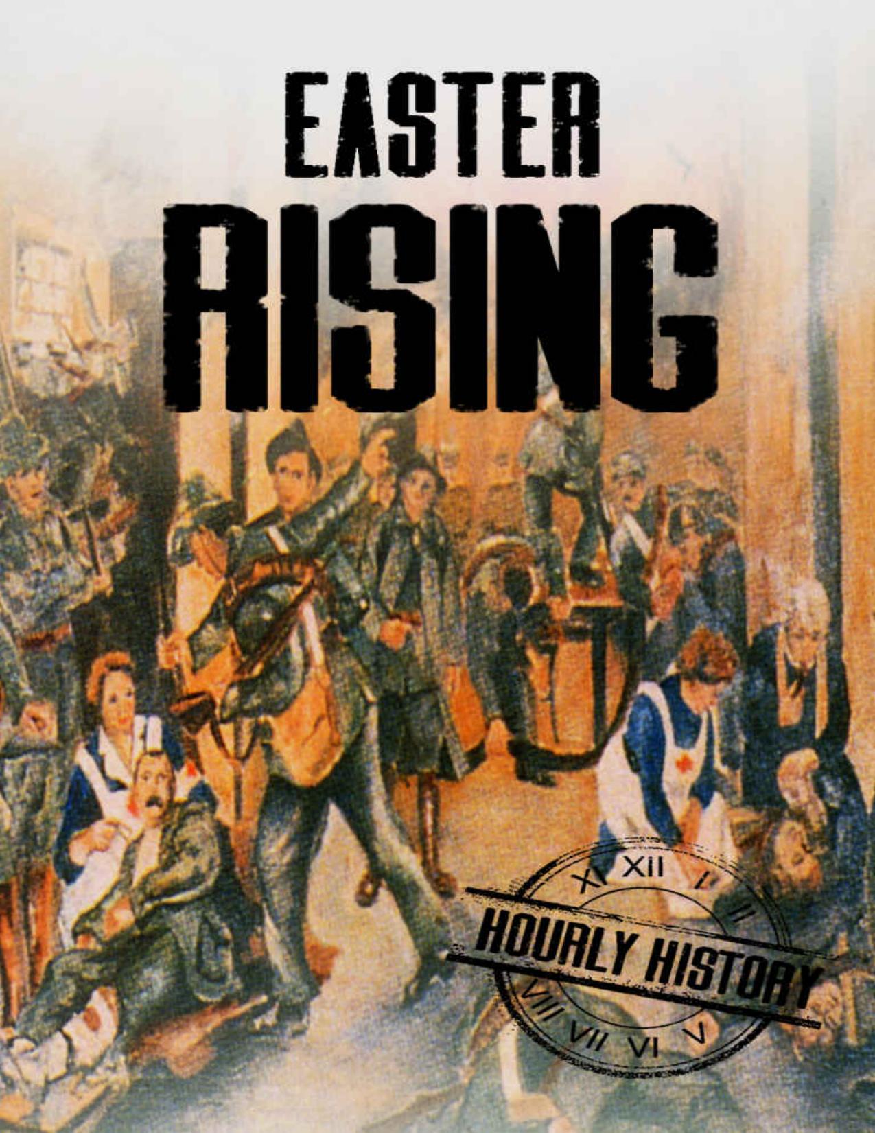 Easter Rising: A History From Beginning to End (Irish History Book 1) by Hourly History