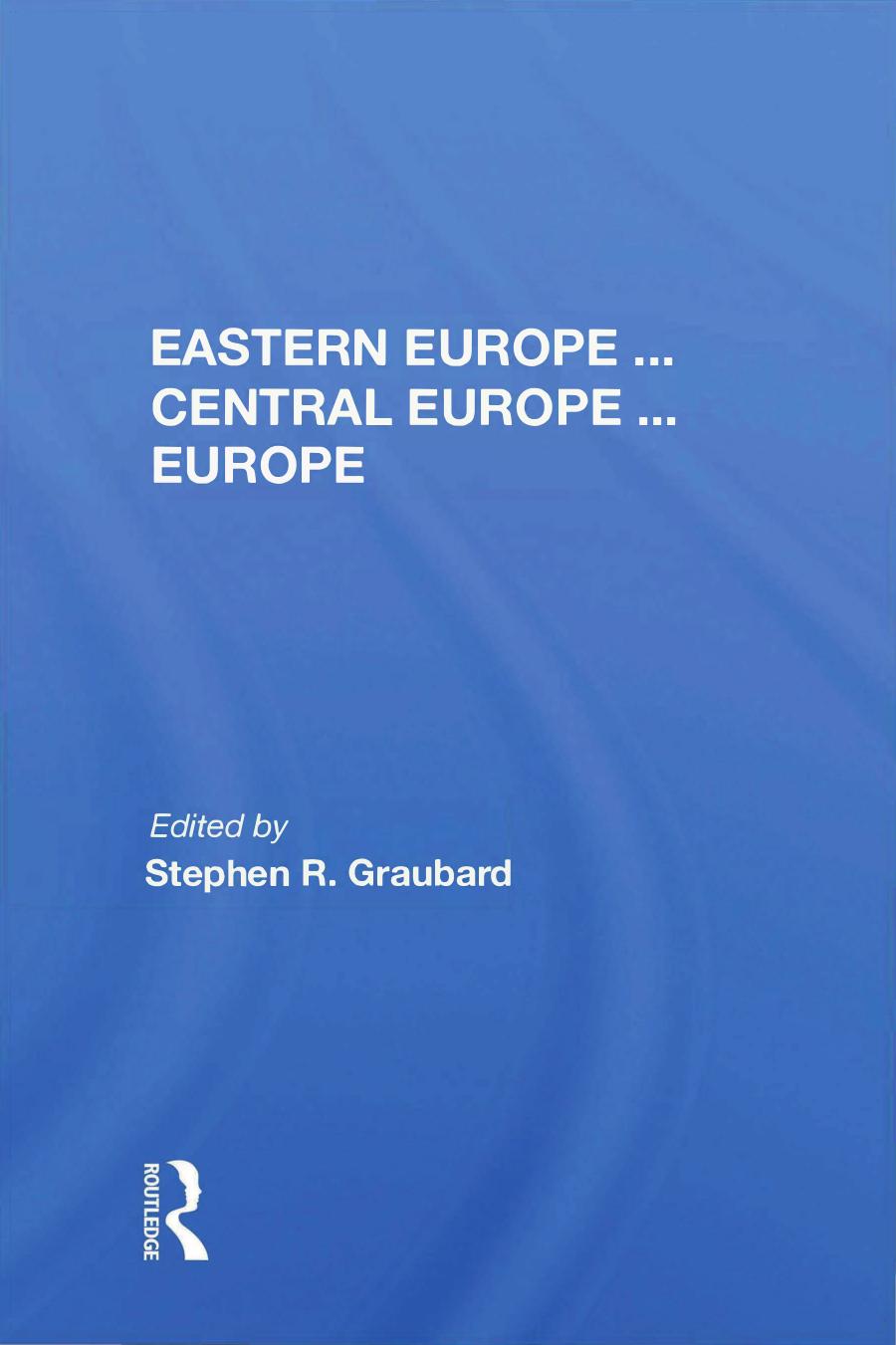 Eastern Europe â¦ Central Europe â¦ Europe by Stephen R. Graubard (editor)