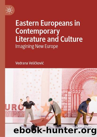 Eastern Europeans in Contemporary Literature and Culture by Vedrana Veličković