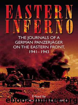 Eastern Inferno: The Journals of a German Panzerjäger on the Eastern Front, 1941-43 by Christine Alexander & Mason Kunze