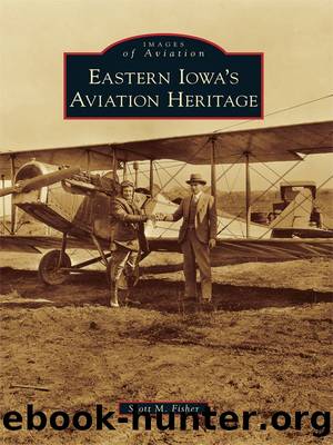Eastern Iowa's Aviation Heritage by Scott M. Fisher