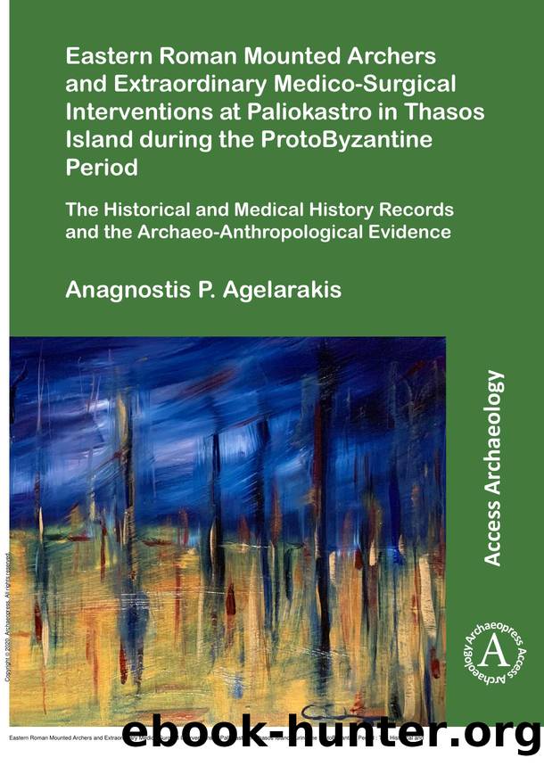 Eastern Roman Mounted Archers and Extraordinary Medico-Surgical Interventions at Paliokastro in Thasos Island During the ProtoByzantine Period : The Historical and Medical History  by Anagnostis P. Agelarakis