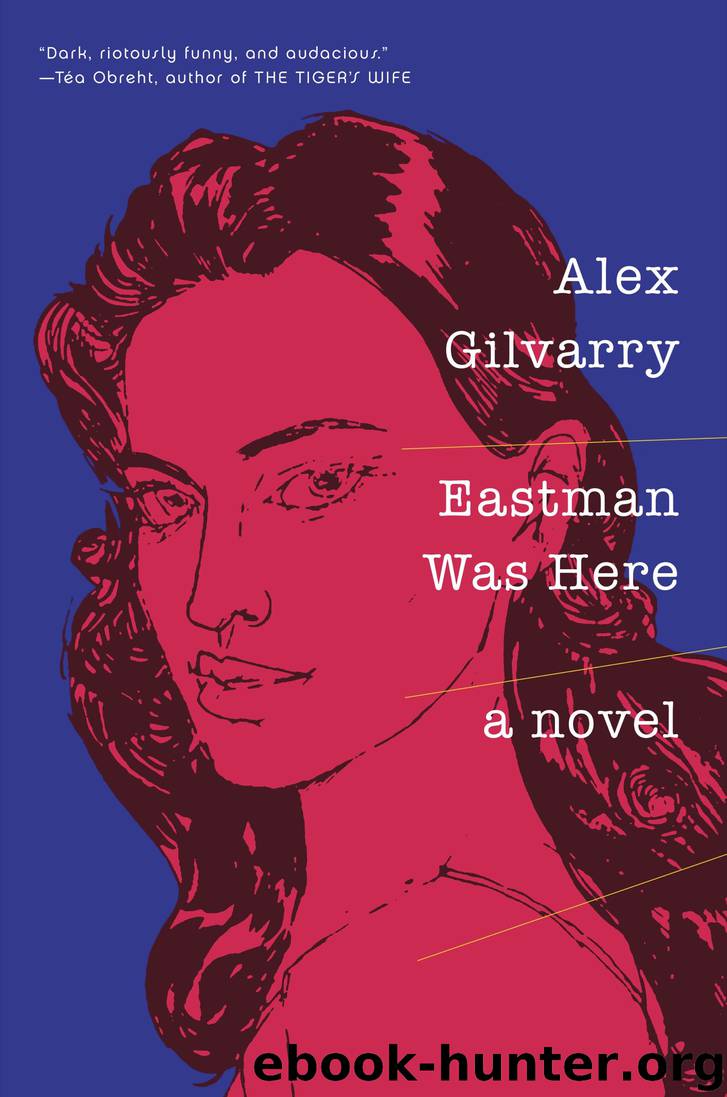 Eastman Was Here by Alex Gilvarry