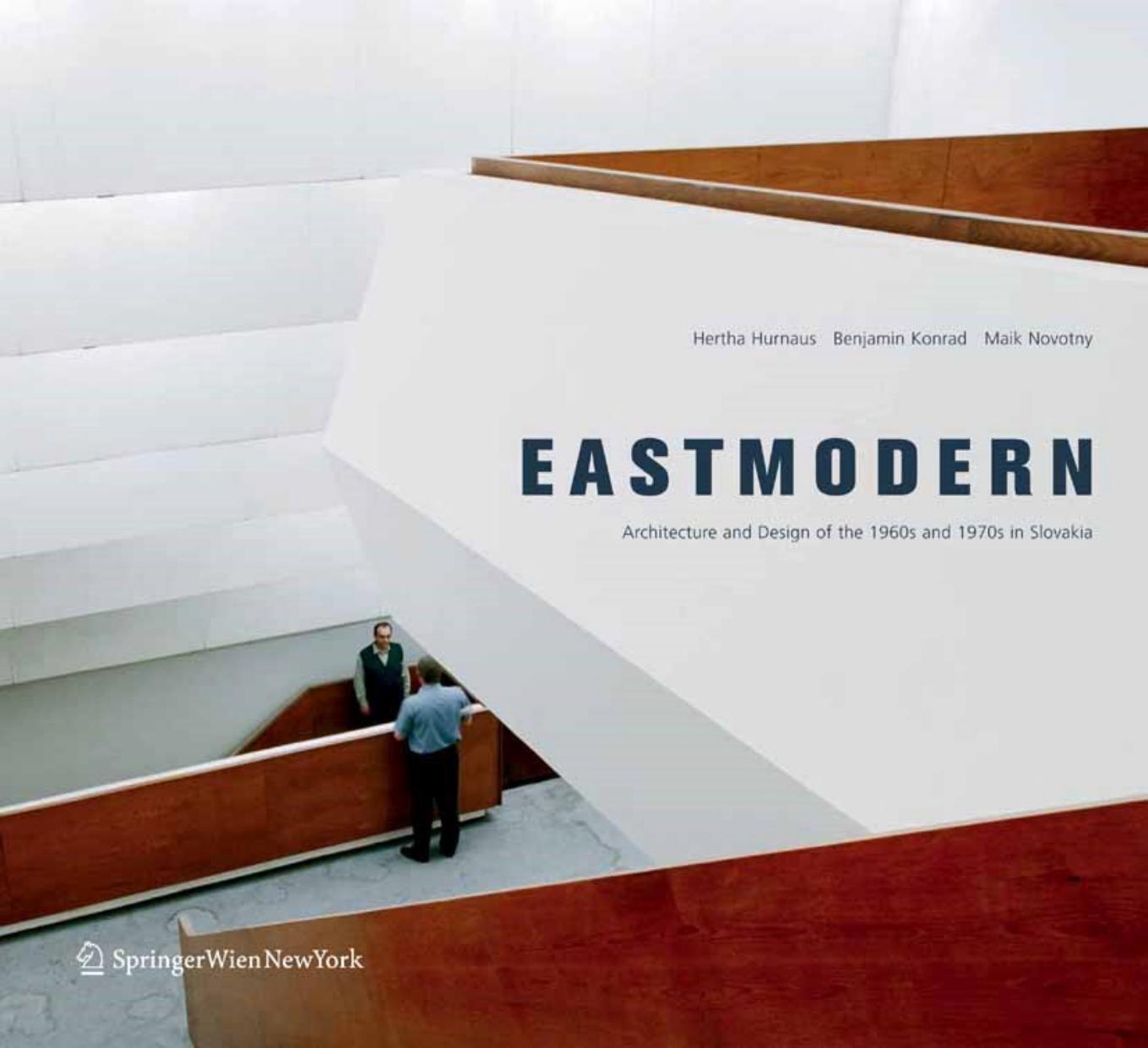 Eastmodern: Architecture and Design of the 1960s and 1970s in Slovakia by Hertha Hurnaus Benjamin Konrad Maik Novotny (auth.)