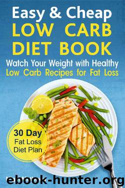 Easy & Cheap Low Carb Diet Book:: Watch Your Weight with Healthy Low Carb Recipes for Fat Loss. 30 Day Fat Loss Diet Plan (fat loss guide, fat loss meal plan, the science of fat loss book, meals) by Nigel Methews