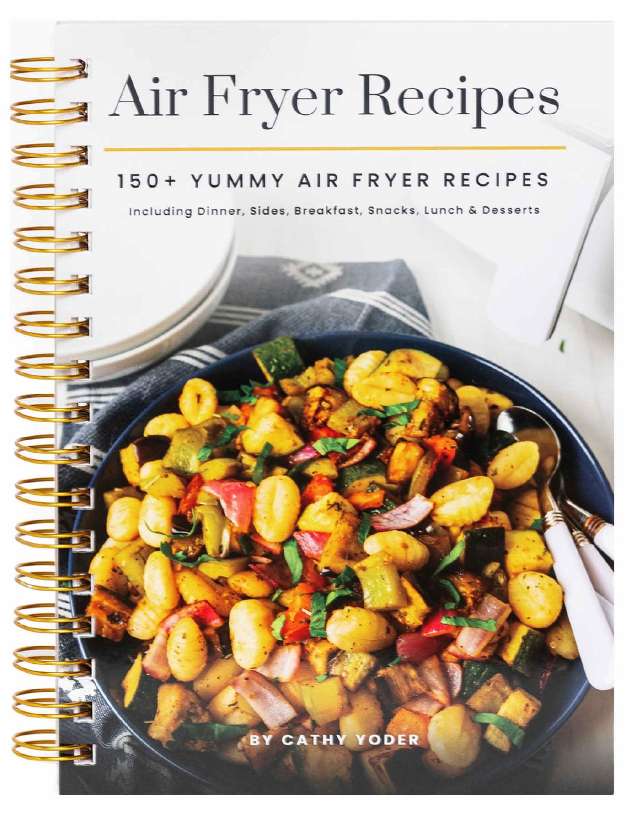 Easy Air Fryer Recipe Book: Best Airfryer Cookbook Recipes for Beginners to Advanced, 150+ Delicious, Healthy, and Effortless Meals with Pictures by Cathy Yoder