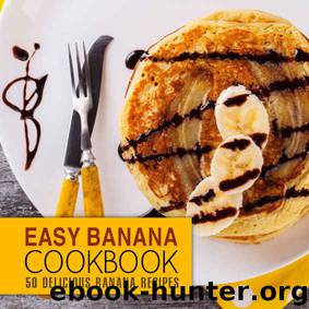 Easy Banana Cookbook: 50 Delicious Banana Recipes by BookSumo Press