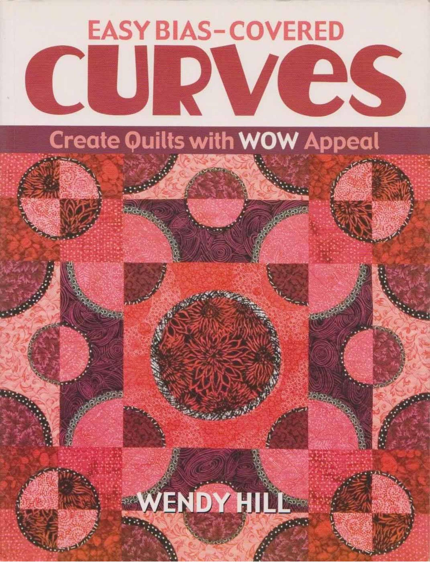 Easy Bias-Covered Curves: Create Quilts with WOW Appeal by Wendy Hill