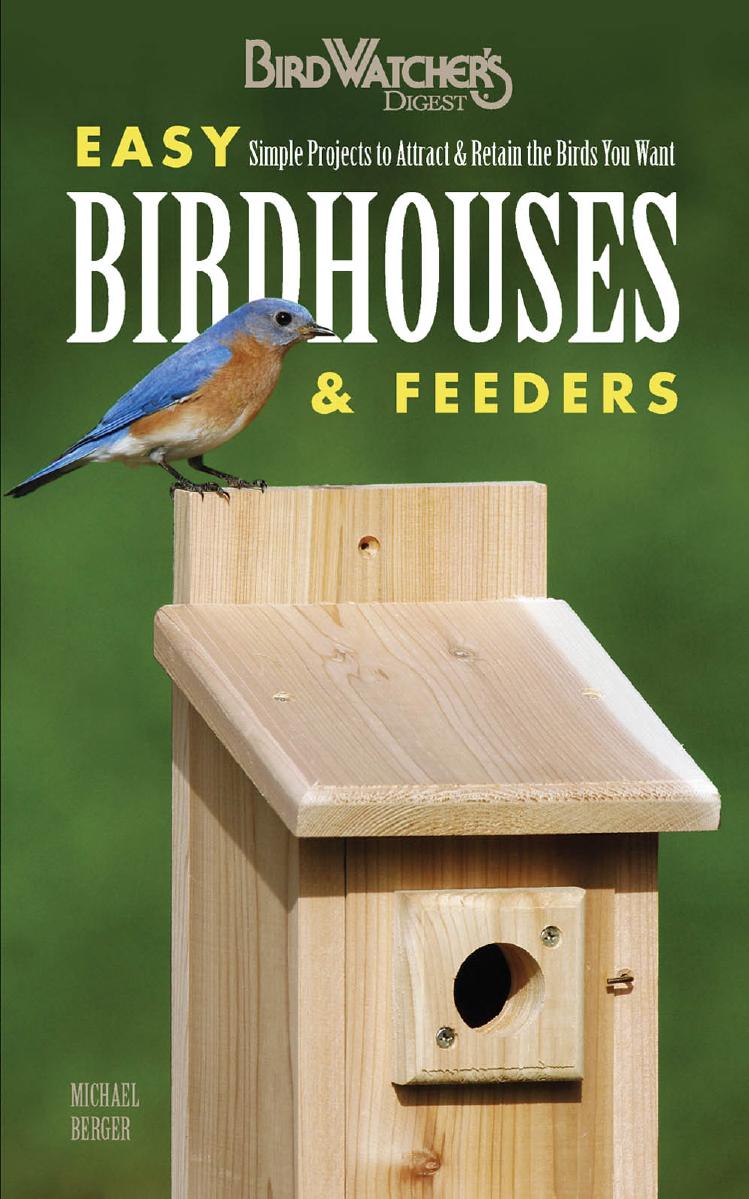 Easy Birdhouses & Feeders: Simple Projects to Attract & Retain the Birds You Want by Michael Berger