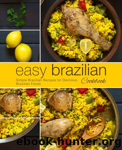 Easy Brazilian Cookbook: Simple Brazilian Recipes for Delicious Brazilian Foods by BookSumo Press