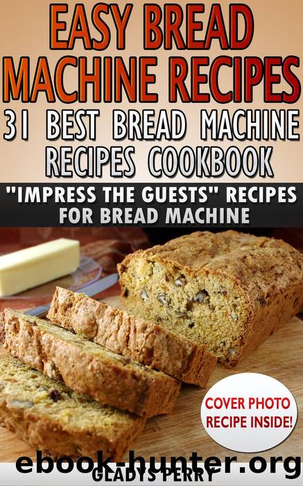 Easy Bread Machine Recipes by Gladys Perry