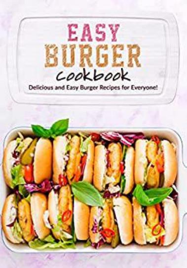 Easy Burger Cookbook: Delicious and Easy Burger Recipes for Everyone! by BookSumo Press