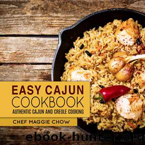Easy Cajun Cookbook: Authentic Cajun and Creole Cooking (Cajun Recipes, Cajun Cookbook, Creole Recipes, Creole Cookbook, Southern Recipes, Southern Cookbook Book 1) by Chef Maggie Chow