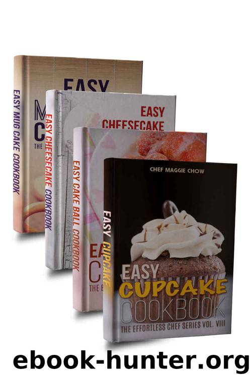 Easy Cake Cookbook Box Set: Easy Cupcake Cookbook, Easy Mug Cake Cookbook, Easy Cake Ball Cookbook, Easy Cheesecake Cookbook (Cake Recipes, Cake Cookbook, ... Mug Cake Cookbook, Mug Cake Recipes 1) by Chef Maggie Chow