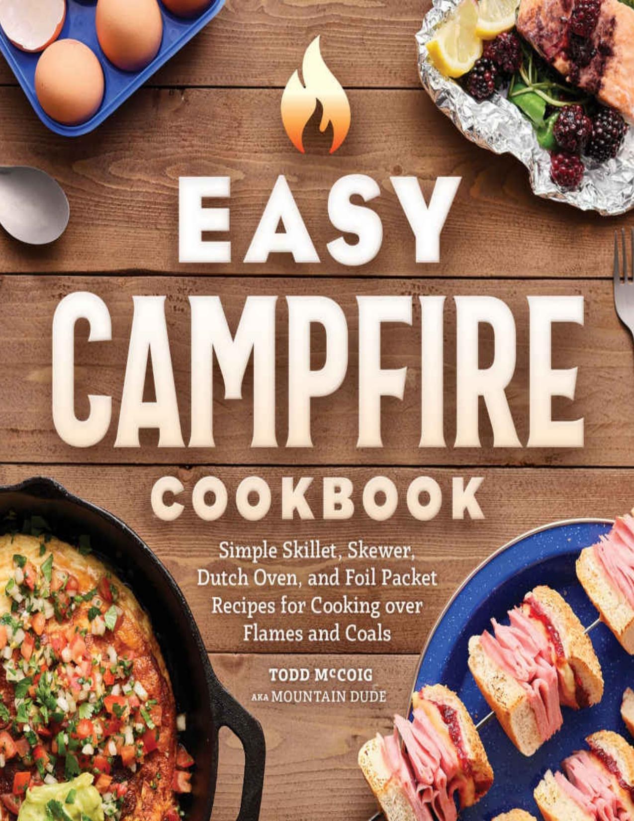 Easy Campfire Cookbook: Simple Skillet, Skewer, Dutch Oven, and Foil Packet Recipes for Cooking over Flames and Coals by Mountain Dude