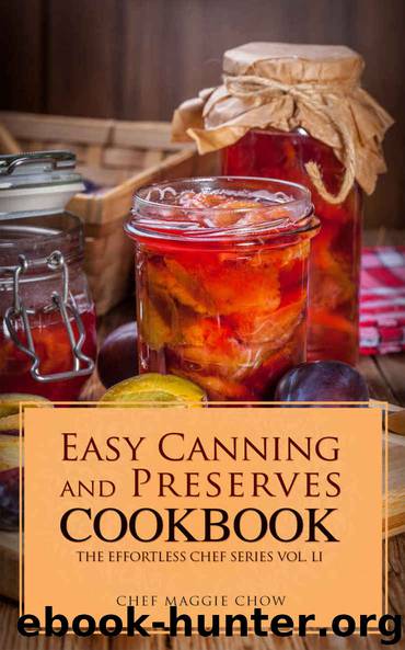 Easy Canning and Preserves Cookbook (Canning Cookbook, Canning Recipes, Preserves and Canning, Canning and Preserves, Canning 1) by Chef Maggie Chow